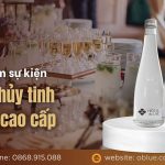 Nâng tầm sự kiện với nước thủy tinh O-Blue cao cấp