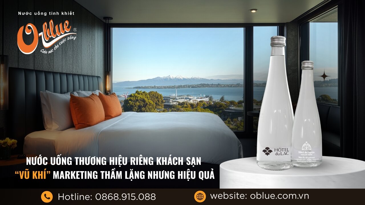 Nước uống thương hiệu riêng khách sạn: “Vũ khí” Marketing thầm lặng nhưng hiệu quả